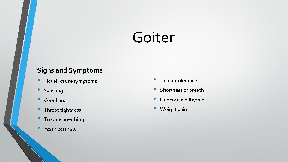 Goiter Signs and Symptoms • • • Not all cause symptoms Swelling Coughing Throat