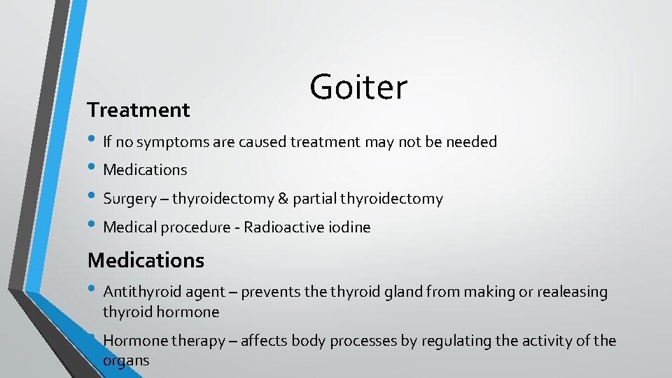 Treatment Goiter • If no symptoms are caused treatment may not be needed • Treatment Goiter • If no symptoms are caused treatment may not be needed •