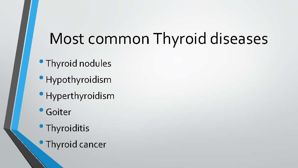 Most common Thyroid diseases • Thyroid nodules • Hypothyroidism • Hyperthyroidism • Goiter • Most common Thyroid diseases • Thyroid nodules • Hypothyroidism • Hyperthyroidism • Goiter •