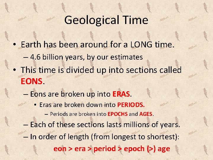 Geological Time • Earth has been around for a LONG time. – 4. 6
