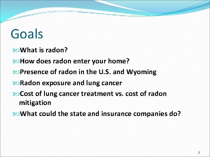 Goals What is radon? How does radon enter your home? Presence of radon in