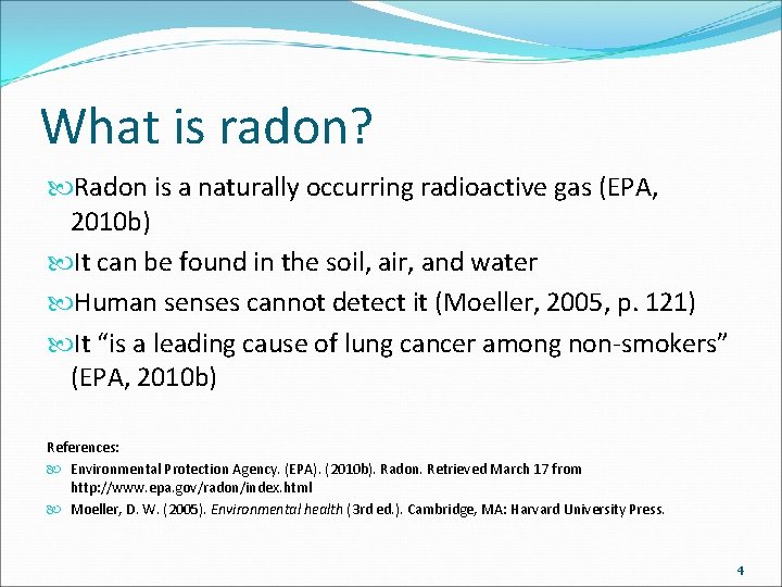 What is radon? Radon is a naturally occurring radioactive gas (EPA, 2010 b) It
