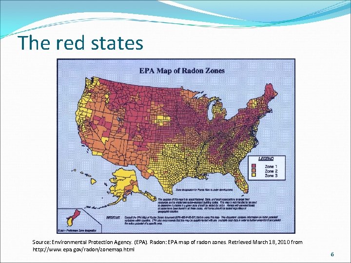 The red states Source: Environmental Protection Agency. (EPA). Radon: EPA map of radon zones.