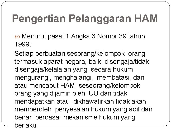 Pengertian Pelanggaran HAM Menurut pasal 1 Angka 6 Nomor 39 tahun 1999: Setiap perbuatan