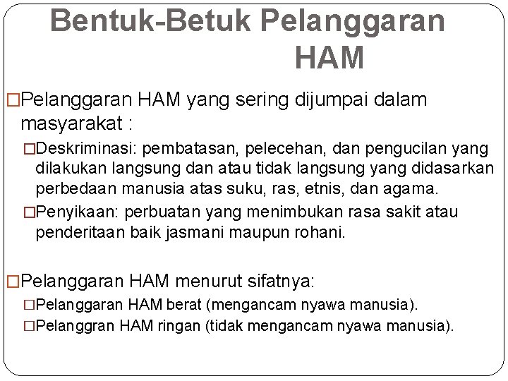 Bentuk-Betuk Pelanggaran HAM �Pelanggaran HAM yang sering dijumpai dalam masyarakat : �Deskriminasi: pembatasan, pelecehan,