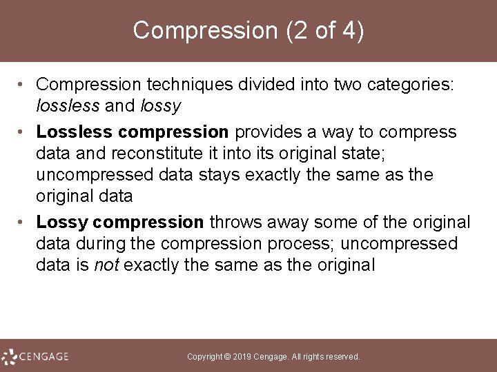 Compression (2 of 4) • Compression techniques divided into two categories: lossless and lossy