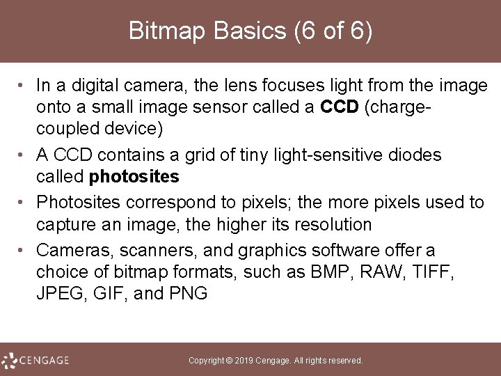 Bitmap Basics (6 of 6) • In a digital camera, the lens focuses light