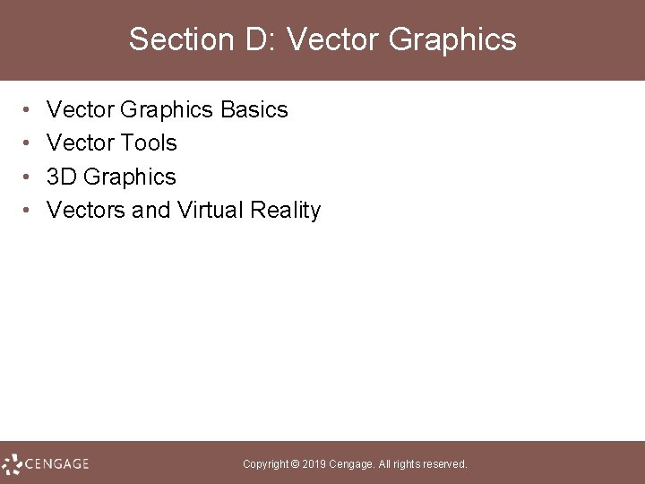 Section D: Vector Graphics • • Vector Graphics Basics Vector Tools 3 D Graphics