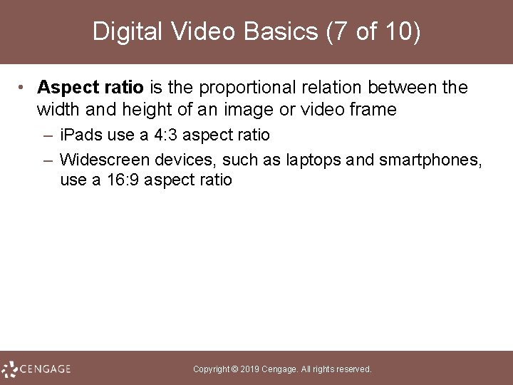 Digital Video Basics (7 of 10) • Aspect ratio is the proportional relation between