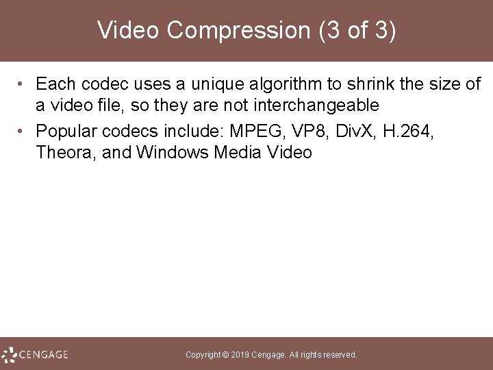 Video Compression (3 of 3) • Each codec uses a unique algorithm to shrink