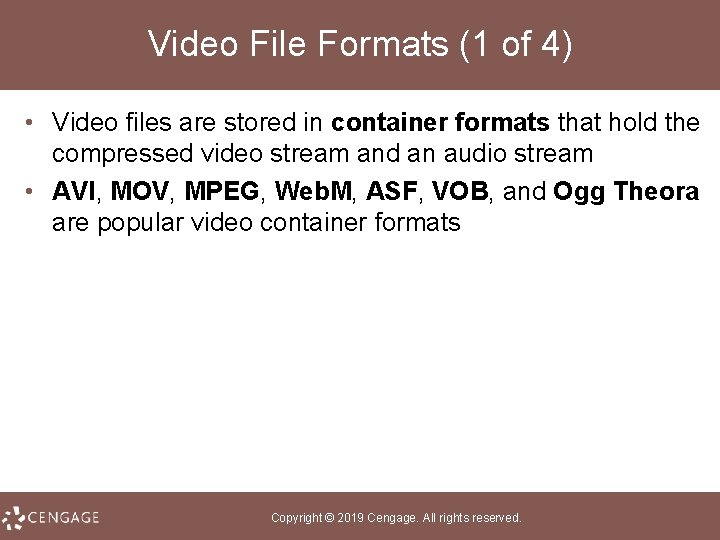 Video File Formats (1 of 4) • Video files are stored in container formats