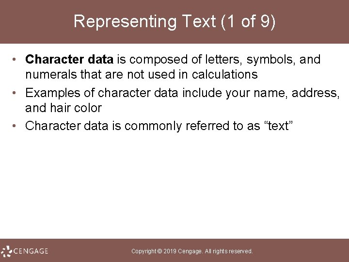 Representing Text (1 of 9) • Character data is composed of letters, symbols, and