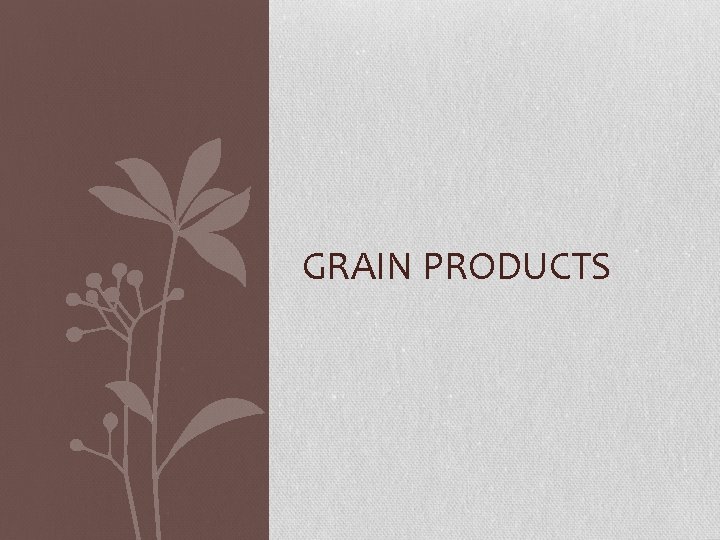 GRAIN PRODUCTS 