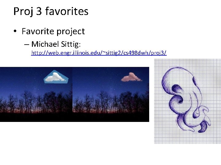 Proj 3 favorites • Favorite project – Michael Sittig: http: //web. engr. illinois. edu/~sittig