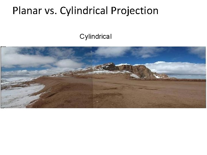 Planar vs. Cylindrical Projection Cylindrical 