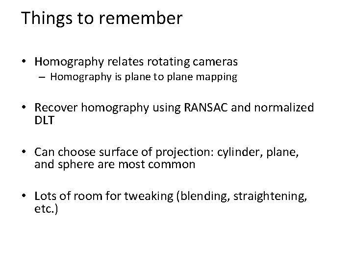Things to remember • Homography relates rotating cameras – Homography is plane to plane