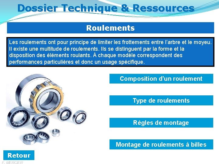 Dossier Technique & Ressources Roulements Les roulements ont pour principe de limiter les frottements