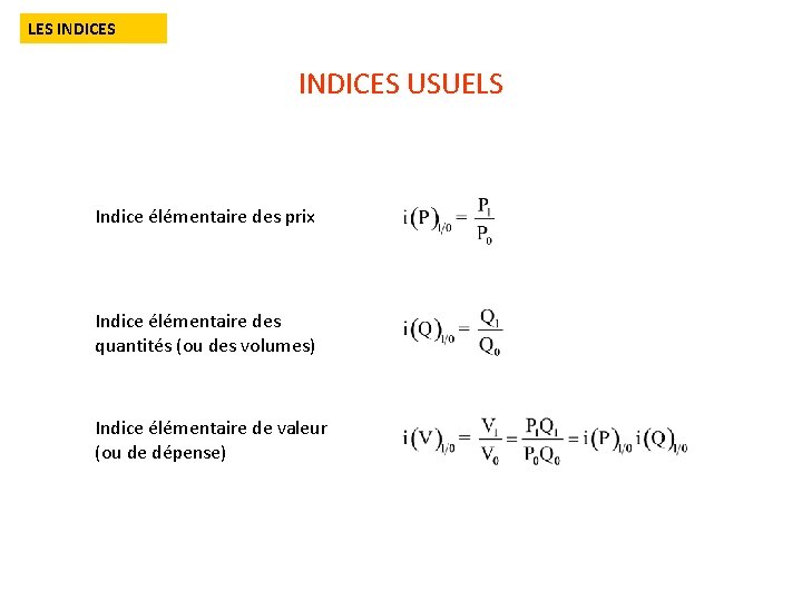 LES INDICES USUELS Indice élémentaire des prix Indice élémentaire des quantités (ou des volumes)