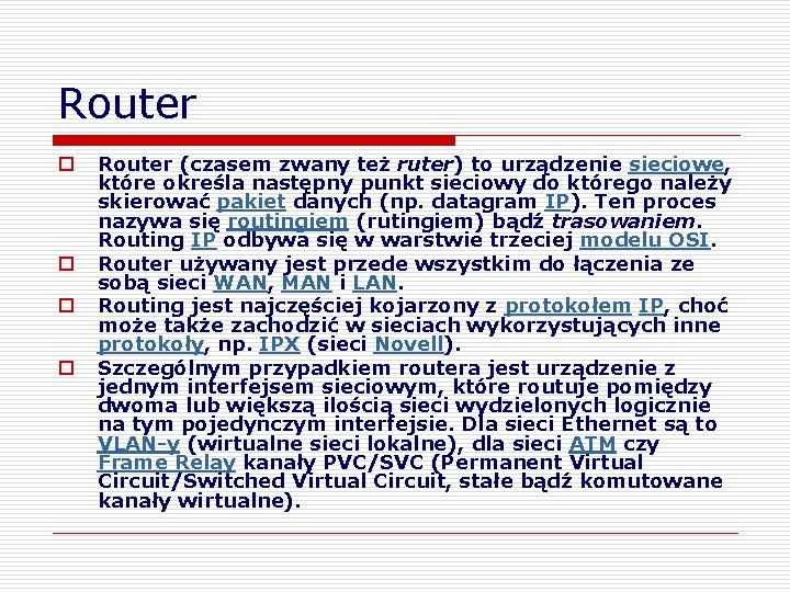 Router o o Router (czasem zwany też ruter) to urządzenie sieciowe, które określa następny