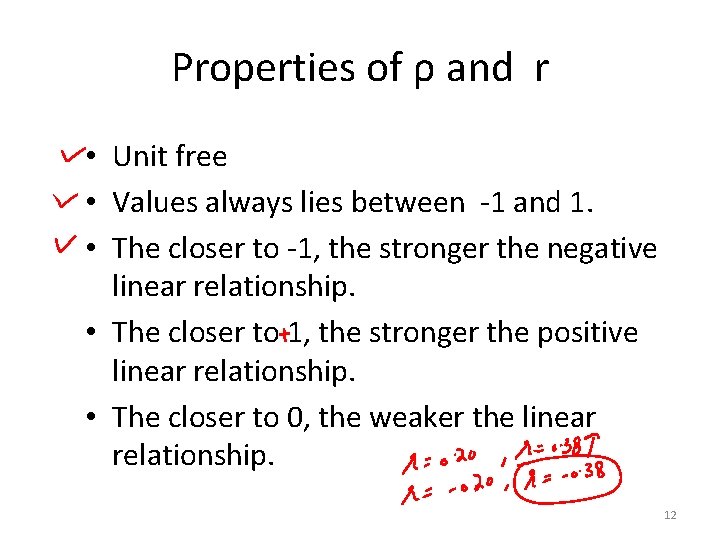 Properties of ρ and r • Unit free • Values always lies between -1