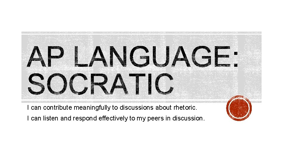 I can contribute meaningfully to discussions about rhetoric. I can listen and respond effectively