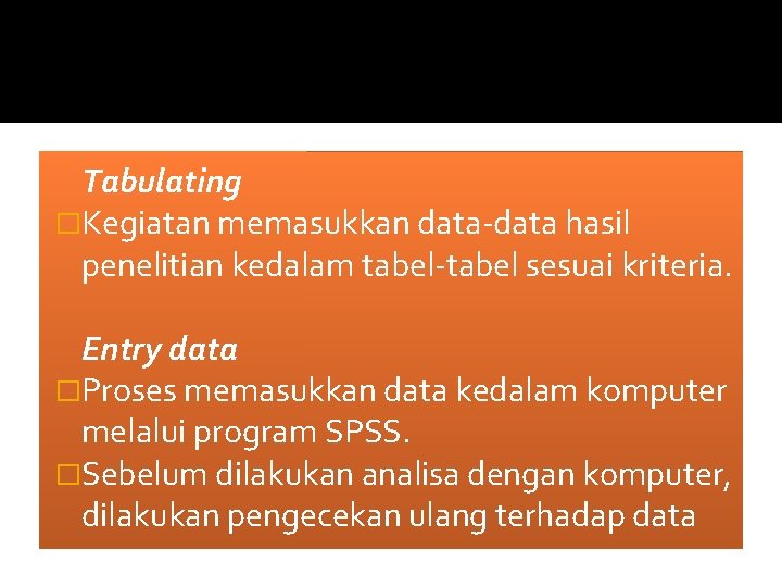 Tabulating �Kegiatan memasukkan data-data hasil penelitian kedalam tabel-tabel sesuai kriteria. Entry data �Proses memasukkan