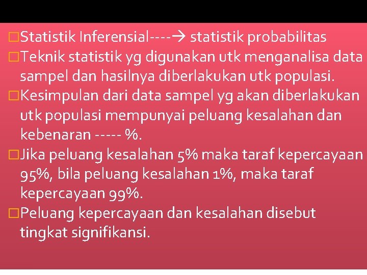�Statistik Inferensial---- statistik probabilitas �Teknik statistik yg digunakan utk menganalisa data sampel dan hasilnya