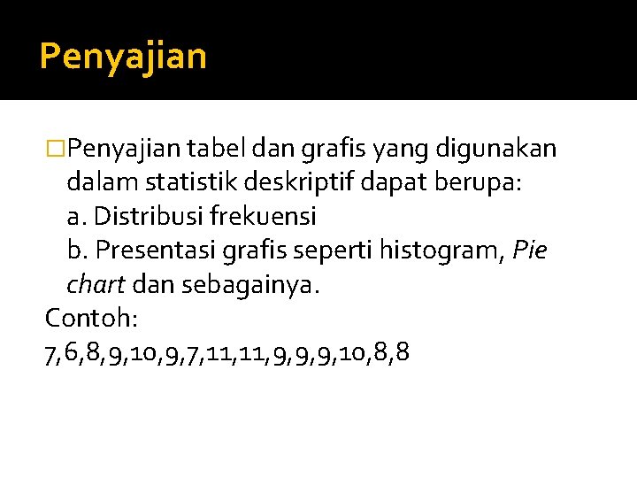 Penyajian �Penyajian tabel dan grafis yang digunakan dalam statistik deskriptif dapat berupa: a. Distribusi