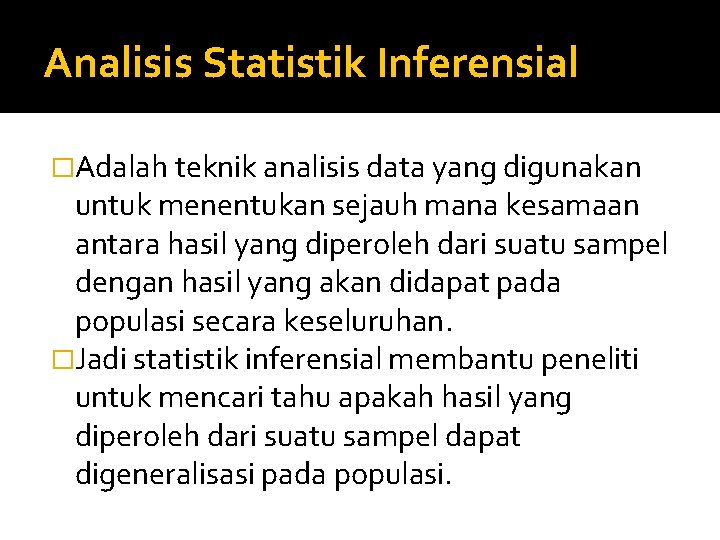 Analisis Statistik Inferensial �Adalah teknik analisis data yang digunakan untuk menentukan sejauh mana kesamaan