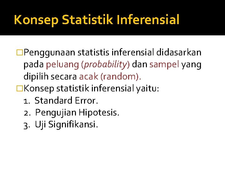 Konsep Statistik Inferensial �Penggunaan statistis inferensial didasarkan pada peluang (probability) dan sampel yang dipilih