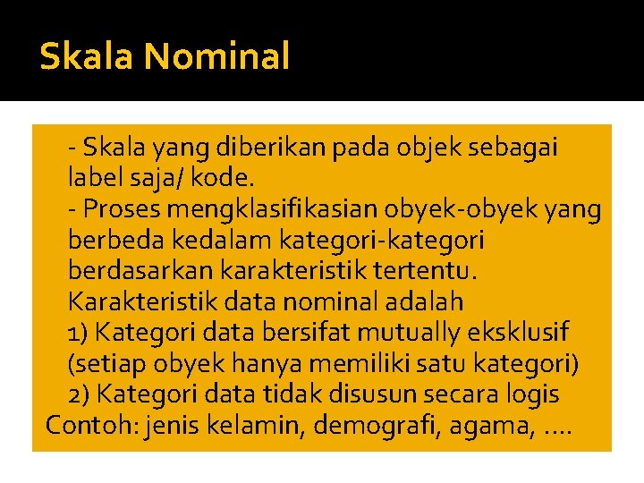 Skala Nominal �- Skala yang diberikan pada objek sebagai label saja/ kode. �- Proses