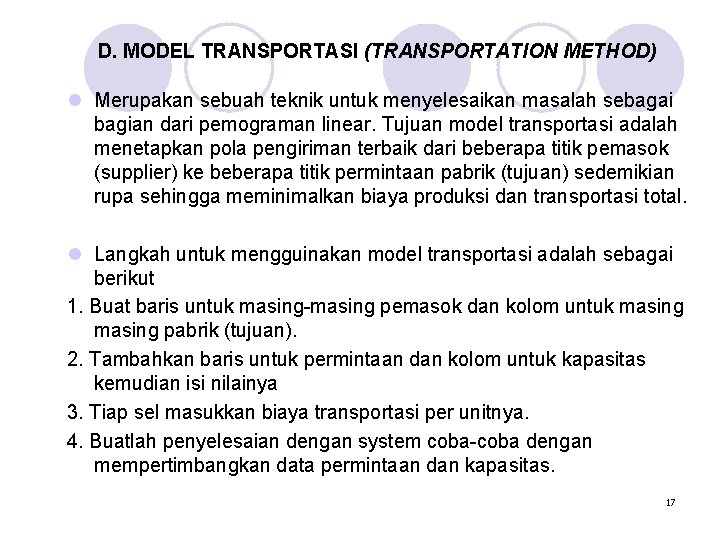D. MODEL TRANSPORTASI (TRANSPORTATION METHOD) l Merupakan sebuah teknik untuk menyelesaikan masalah sebagai bagian