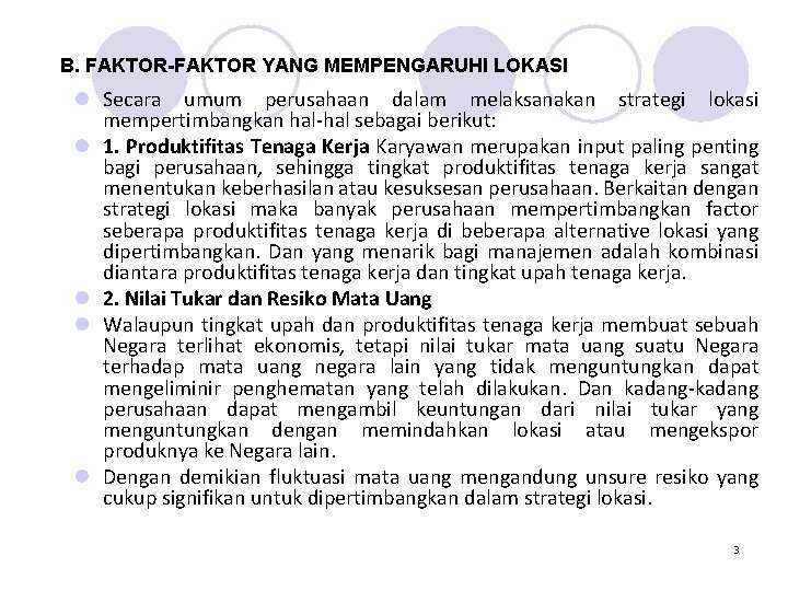 B. FAKTOR-FAKTOR YANG MEMPENGARUHI LOKASI l Secara umum perusahaan dalam melaksanakan strategi lokasi mempertimbangkan