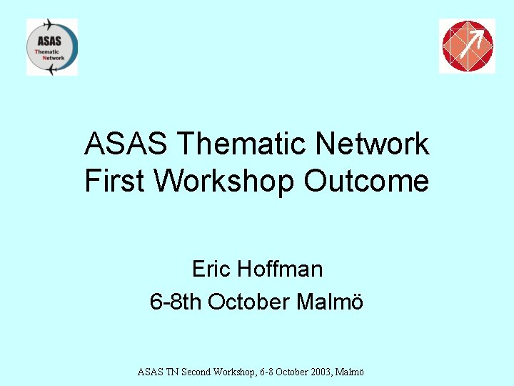 ASAS Thematic Network First Workshop Outcome Eric Hoffman 6 -8 th October Malmö ASAS