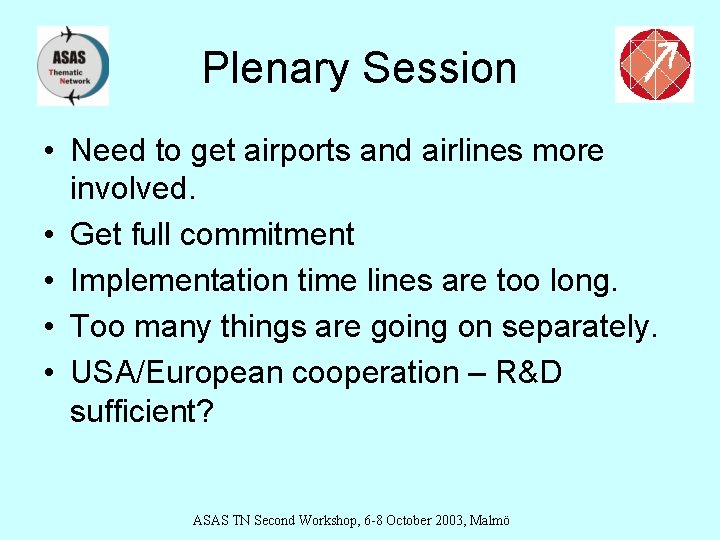 Plenary Session • Need to get airports and airlines more involved. • Get full