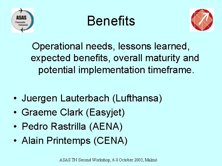 Benefits Operational needs, lessons learned, expected benefits, overall maturity and potential implementation timeframe. •