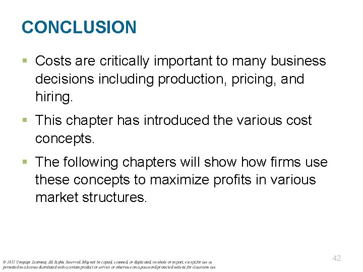 CONCLUSION § Costs are critically important to many business decisions including production, pricing, and