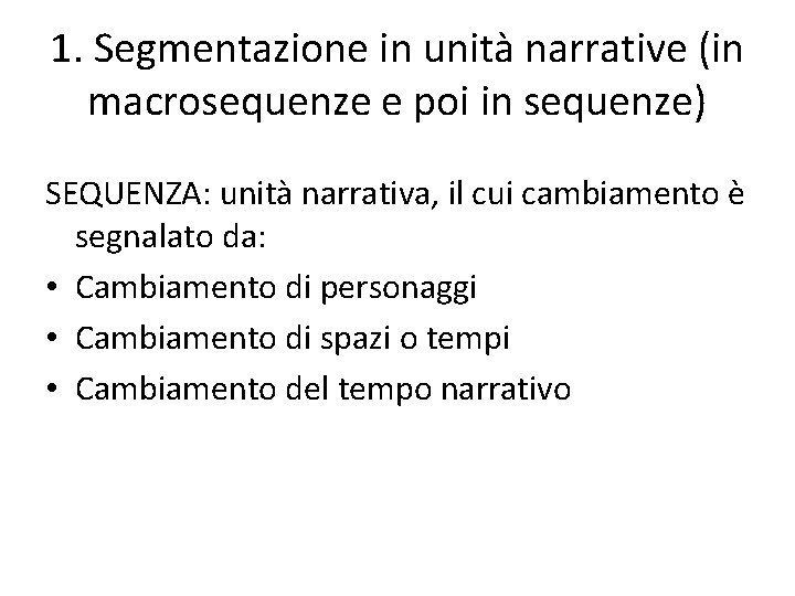 1. Segmentazione in unità narrative (in macrosequenze e poi in sequenze) SEQUENZA: unità narrativa,