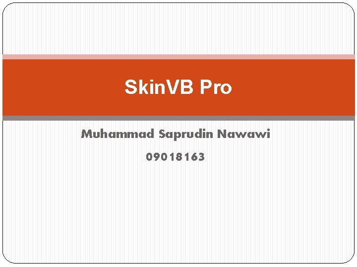 Skin. VB Pro Muhammad Saprudin Nawawi 09018163 