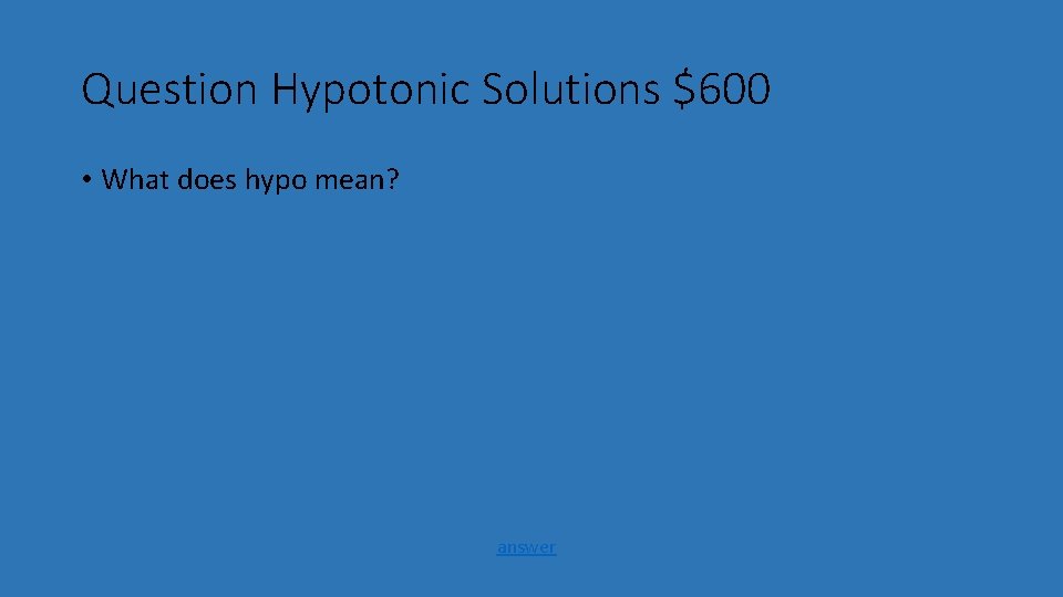 Question Hypotonic Solutions $600 • What does hypo mean? answer 