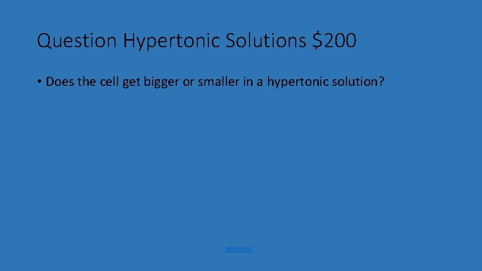Question Hypertonic Solutions $200 • Does the cell get bigger or smaller in a