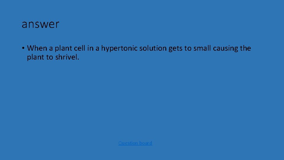 answer • When a plant cell in a hypertonic solution gets to small causing