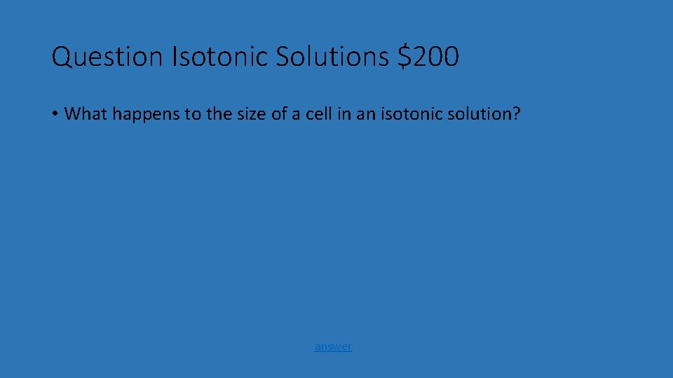 Question Isotonic Solutions $200 • What happens to the size of a cell in