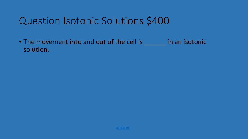 Question Isotonic Solutions $400 • The movement into and out of the cell is