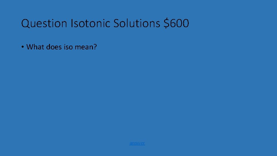 Question Isotonic Solutions $600 • What does iso mean? answer 