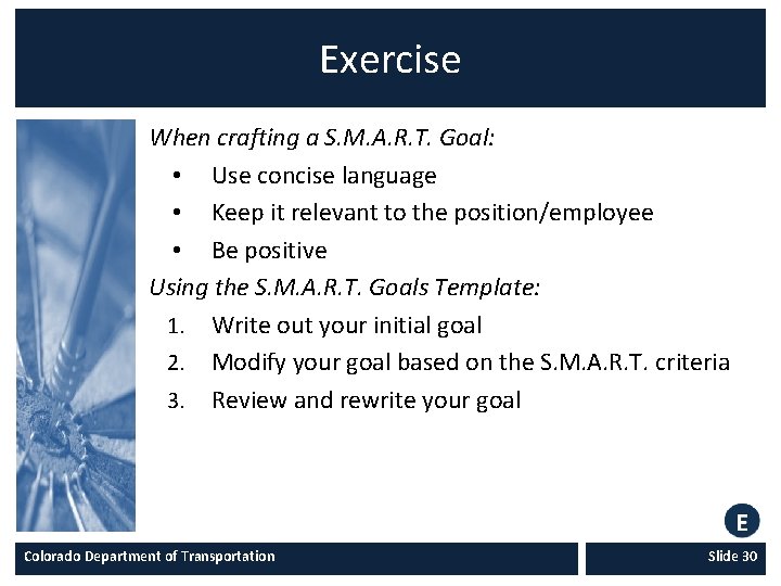 Exercise When crafting a S. M. A. R. T. Goal: • Use concise language