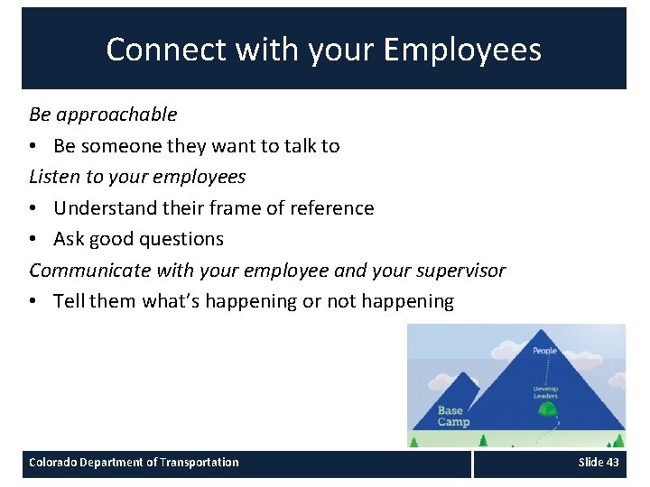 Connect with your Employees Be approachable • Be someone they want to talk to