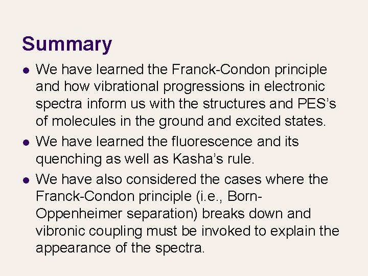 Summary l l l We have learned the Franck-Condon principle and how vibrational progressions