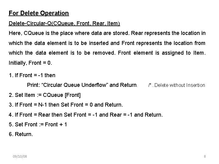For Delete Operation Delete-Circular-Q(CQueue, Front, Rear, Item) Here, CQueue is the place where data