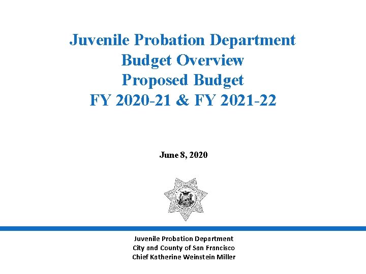 Juvenile Probation Department Budget Overview Proposed Budget FY 2020 -21 & FY 2021 -22